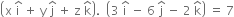 open parentheses straight x space straight i with hat on top space plus space straight y space straight j with hat on top space plus space straight z space straight k with hat on top close parentheses. space space open parentheses 3 space straight i with hat on top space minus space 6 space straight j with hat on top space minus space 2 space straight k with hat on top close parentheses space equals space 7