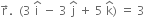 straight r with rightwards arrow on top. space space left parenthesis 3 space straight i with hat on top space minus space 3 space straight j with hat on top space plus space 5 space straight k with hat on top right parenthesis space equals space 3