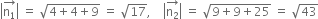 open vertical bar stack straight n subscript 1 with rightwards arrow on top close vertical bar space equals space square root of 4 plus 4 plus 9 end root space equals space square root of 17 comma space space space space open vertical bar stack straight n subscript 2 with rightwards arrow on top close vertical bar space equals space square root of 9 plus 9 plus 25 end root space equals space square root of 43