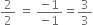 2 over 2 space equals space fraction numerator negative 1 over denominator negative 1 end fraction equals 3 over 3