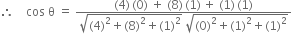 therefore space space space space cos space straight theta space equals space fraction numerator left parenthesis 4 right parenthesis thin space left parenthesis 0 right parenthesis space plus space left parenthesis 8 right parenthesis thin space left parenthesis 1 right parenthesis thin space plus space left parenthesis 1 right parenthesis thin space left parenthesis 1 right parenthesis over denominator square root of left parenthesis 4 right parenthesis squared plus left parenthesis 8 right parenthesis squared plus left parenthesis 1 right parenthesis squared end root space square root of left parenthesis 0 right parenthesis squared plus left parenthesis 1 right parenthesis squared plus left parenthesis 1 right parenthesis squared end root end fraction