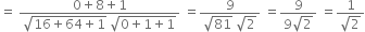 equals space fraction numerator 0 plus 8 plus 1 over denominator square root of 16 plus 64 plus 1 end root space square root of 0 plus 1 plus 1 end root end fraction space equals fraction numerator 9 over denominator square root of 81 space square root of 2 end fraction space equals fraction numerator 9 over denominator 9 square root of 2 end fraction space equals fraction numerator 1 over denominator square root of 2 end fraction