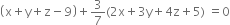 open parentheses straight x plus straight y plus straight z minus 9 close parentheses plus 3 over 7 left parenthesis 2 straight x plus 3 straight y plus 4 straight z plus 5 right parenthesis space equals 0