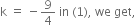 straight k space equals space minus 9 over 4 space in space left parenthesis 1 right parenthesis comma space we space get comma