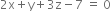 2 straight x plus straight y plus 3 straight z minus 7 space equals space 0