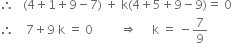 therefore space space space left parenthesis 4 plus 1 plus 9 minus 7 right parenthesis space plus space straight k left parenthesis 4 plus 5 plus 9 minus 9 right parenthesis equals space 0
therefore space space space space 7 plus 9 space straight k space equals space 0 space space space space space space space space space rightwards double arrow space space space space space straight k space equals space minus 7 over 9