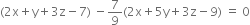 left parenthesis 2 straight x plus straight y plus 3 straight z minus 7 right parenthesis space minus 7 over 9 left parenthesis 2 straight x plus 5 straight y plus 3 straight z minus 9 right parenthesis space equals space 0