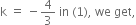 straight k space equals space minus 4 over 3 space in space left parenthesis 1 right parenthesis comma space we space get comma