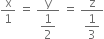 straight x over 1 space equals space fraction numerator straight y over denominator begin display style 1 half end style end fraction space equals space fraction numerator straight z over denominator begin display style 1 third end style end fraction