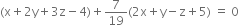 left parenthesis straight x plus 2 straight y plus 3 straight z minus 4 right parenthesis plus 7 over 19 left parenthesis 2 straight x plus straight y minus straight z plus 5 right parenthesis space equals space 0