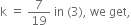 straight k space equals space 7 over 19 space in space left parenthesis 3 right parenthesis comma space we space get comma