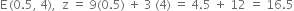 straight E thin space left parenthesis 0.5 comma space 4 right parenthesis comma space space straight z space equals space 9 left parenthesis 0.5 right parenthesis space plus space 3 space left parenthesis 4 right parenthesis space equals space 4.5 space plus space 12 space equals space 16.5