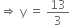 rightwards double arrow space straight y space equals space 13 over 3