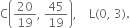 straight C open parentheses 20 over 19 comma space 45 over 19 close parentheses comma space space space space straight L left parenthesis 0 comma space 3 right parenthesis.