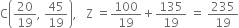 straight C open parentheses 20 over 19 comma space 45 over 19 close parentheses comma space space space straight Z space equals 100 over 19 plus 135 over 19 space equals space 235 over 19