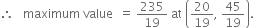 therefore space space space maximum space value space space equals space 235 over 19 space at space open parentheses 20 over 19 comma space 45 over 19 close parentheses.