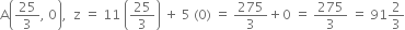 straight A open parentheses 25 over 3 comma space 0 close parentheses comma space space straight z space equals space 11 space open parentheses 25 over 3 close parentheses space plus space 5 space left parenthesis 0 right parenthesis space equals space 275 over 3 plus 0 space equals space 275 over 3 space equals space 91 2 over 3