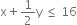 straight x plus 1 half straight y space less or equal than space 16