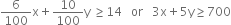 6 over 100 straight x plus 10 over 100 straight y space greater or equal than 14 space space space or space space space 3 straight x plus 5 straight y greater or equal than 700