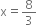 straight x equals 8 over 3