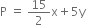 straight P space equals space 15 over 2 straight x plus 5 straight y