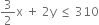 3 over 2 straight x space plus space 2 straight y space less or equal than space 310