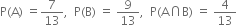 straight P left parenthesis straight A right parenthesis space equals 7 over 13 comma space space straight P left parenthesis straight B right parenthesis space equals space 9 over 13 comma space space straight P left parenthesis straight A intersection straight B right parenthesis space equals space 4 over 13