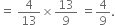 equals space 4 over 13 cross times 13 over 9 space equals 4 over 9.