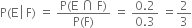 straight P left parenthesis straight E space left enclose space straight F end enclose right parenthesis space equals space fraction numerator straight P left parenthesis straight E space intersection space straight F right parenthesis over denominator straight P left parenthesis straight F right parenthesis end fraction space equals space fraction numerator 0.2 over denominator 0.3 end fraction space equals 2 over 3