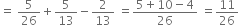 equals space 5 over 26 plus 5 over 13 minus 2 over 13 space equals fraction numerator 5 plus 10 minus 4 over denominator 26 end fraction space equals 11 over 26