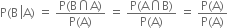 straight P left parenthesis straight B space left enclose straight A right parenthesis end enclose space equals space fraction numerator straight P left parenthesis straight B intersection straight A right parenthesis over denominator straight P left parenthesis straight A right parenthesis end fraction space equals space fraction numerator straight P left parenthesis straight A intersection straight B right parenthesis over denominator straight P left parenthesis straight A right parenthesis end fraction space equals space fraction numerator straight P left parenthesis straight A right parenthesis over denominator straight P left parenthesis straight A right parenthesis end fraction