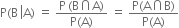 straight P left parenthesis straight B space left enclose straight A right parenthesis end enclose space equals space fraction numerator straight P thin space left parenthesis straight B intersection straight A right parenthesis over denominator straight P left parenthesis straight A right parenthesis end fraction space equals space fraction numerator straight P left parenthesis straight A intersection straight B right parenthesis over denominator straight P left parenthesis straight A right parenthesis end fraction