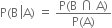 straight P left parenthesis straight B space left enclose straight A right parenthesis end enclose space equals space fraction numerator straight P left parenthesis straight B space intersection space straight A right parenthesis over denominator straight P left parenthesis straight A right parenthesis end fraction