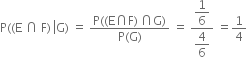 straight P left parenthesis left parenthesis straight E space intersection space straight F right parenthesis space left enclose straight G right parenthesis space equals space fraction numerator straight P left parenthesis left parenthesis straight E intersection straight F right parenthesis thin space intersection straight G right parenthesis over denominator straight P left parenthesis straight G right parenthesis end fraction space equals space fraction numerator begin display style 1 over 6 end style over denominator begin display style 4 over 6 end style end fraction space equals 1 fourth