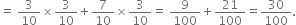 equals space 3 over 10 cross times 3 over 10 plus 7 over 10 cross times 3 over 10 equals space 9 over 100 plus 21 over 100 equals 30 over 100.