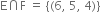 straight E intersection straight F space equals space open curly brackets left parenthesis 6 comma space 5 comma space 4 right parenthesis close curly brackets