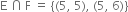 straight E space intersection thin space straight F space equals space open curly brackets left parenthesis 5 comma space 5 right parenthesis comma space left parenthesis 5 comma space 6 right parenthesis close curly brackets