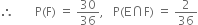 therefore space space space space space space space straight P left parenthesis straight F right parenthesis space equals space 30 over 36 comma space space space straight P left parenthesis straight E intersection straight F right parenthesis space equals space 2 over 36