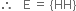 therefore space space space straight E space equals space open curly brackets HH close curly brackets