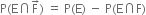 straight P left parenthesis straight E intersection straight F with rightwards arrow on top right parenthesis space equals space straight P left parenthesis straight E right parenthesis space minus space straight P left parenthesis straight E intersection straight F right parenthesis