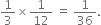 1 third cross times 1 over 12 space equals space 1 over 36.