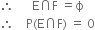 therefore space space space space space space straight E intersection straight F space equals straight ϕ
therefore space space space space straight P left parenthesis straight E intersection straight F right parenthesis space equals space 0