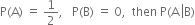 straight P left parenthesis straight A right parenthesis space equals space 1 half comma space space space straight P left parenthesis straight B right parenthesis space equals space 0 comma space space then space straight P left parenthesis straight A space left enclose straight B right parenthesis