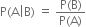 straight P left parenthesis straight A vertical line straight B right parenthesis space equals space fraction numerator straight P left parenthesis straight B right parenthesis over denominator straight P left parenthesis straight A right parenthesis end fraction