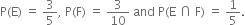 straight P left parenthesis straight E right parenthesis space equals space 3 over 5 comma space straight P left parenthesis straight F right parenthesis space equals space 3 over 10 space and space straight P left parenthesis straight E space intersection space straight F right parenthesis space equals space 1 fifth.