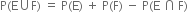 straight P left parenthesis straight E union straight F right parenthesis space equals space straight P left parenthesis straight E right parenthesis space plus space straight P left parenthesis straight F right parenthesis space minus space straight P left parenthesis straight E space intersection thin space straight F right parenthesis