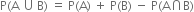 straight P left parenthesis straight A space union thin space straight B right parenthesis space equals space straight P left parenthesis straight A right parenthesis space plus space straight P left parenthesis straight B right parenthesis space minus space straight P left parenthesis straight A intersection straight B right parenthesis