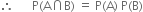 therefore space space space space space space straight P left parenthesis straight A intersection straight B right parenthesis space equals space straight P left parenthesis straight A right parenthesis space straight P left parenthesis straight B right parenthesis