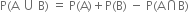 straight P left parenthesis straight A space union space straight B right parenthesis space equals space straight P left parenthesis straight A right parenthesis plus straight P left parenthesis straight B right parenthesis space minus space straight P left parenthesis straight A intersection straight B right parenthesis