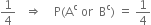 1 fourth space space space rightwards double arrow space space space space straight P left parenthesis straight A to the power of straight c space or space space straight B to the power of straight c right parenthesis space equals space 1 fourth